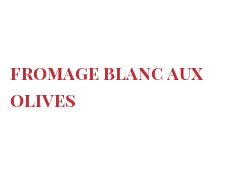 Recipe Fromage blanc aux olives